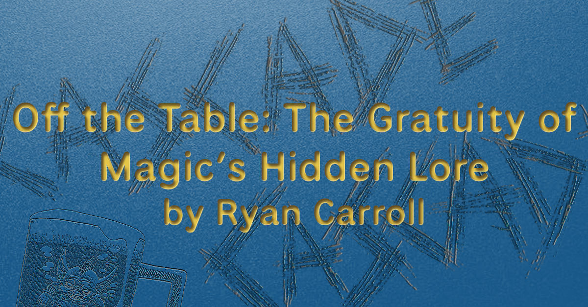 Off the Table: The Gratuity of Magic’s Hidden Lore